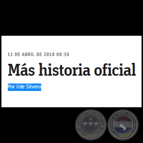MÁS HISTORIA OFICIAL - Por ILDE SILVERO - Miércoles, 11 de Abril de 2018